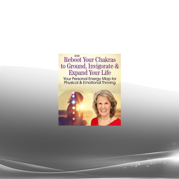 Anodea Judith - Reboot Your Chakras to Ground Invigorate & Expand Your Life 2022