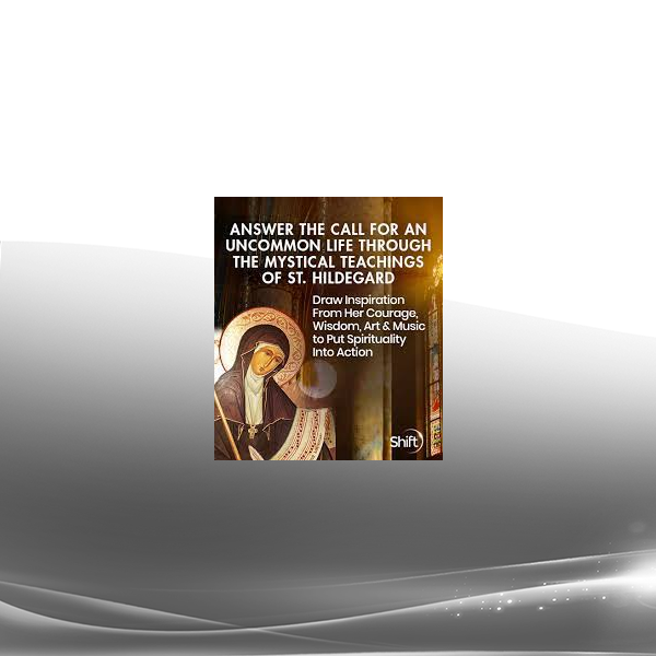 Matthew Fox - Answer the Call for an Uncommon Life Through the Mystical Teachings of St. Hildegard 2022