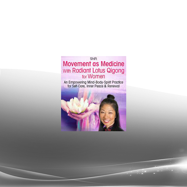 Daisy Lee - Movement as Medicine With Radiant Lotus Qigong for Women 2022