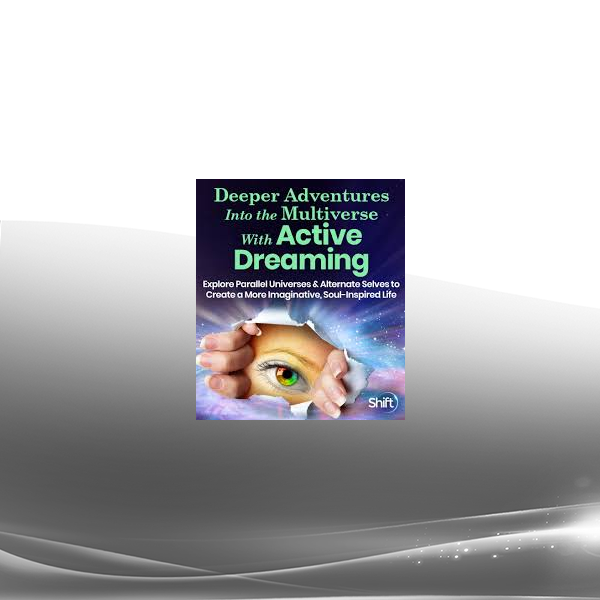 Robert Moss - Deeper Adventures Into the Multiverse With Active Dreaming 2022