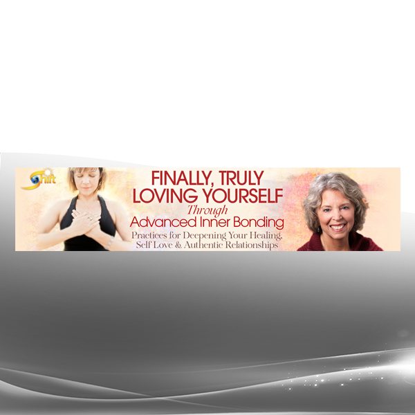 Margaret Paul - Finally Truly Loving Yourself Through Advanced Inner Bonding