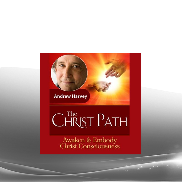 Andrew Harvey - The Christ Path Advanced Intensive