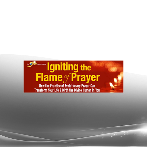 Andrew Harvey - Igniting the Flame of Prayer