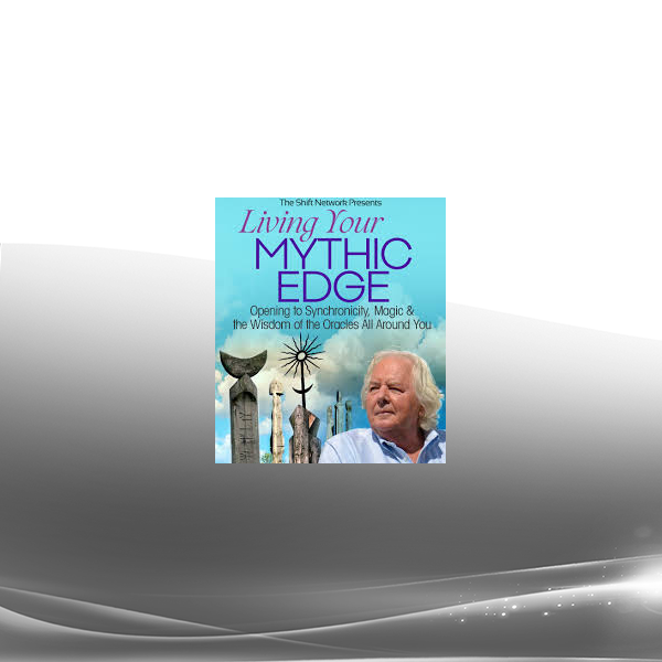 Robert Moss - Living Your Mythic Edge