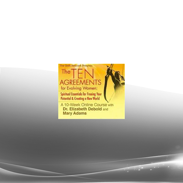 Elizabeth Debold & Mary Adams - The Ten Agreements for Evolving Women