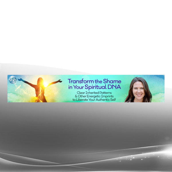 Wendy De Rosa - Transform the Shame in Your Spiritual DNA