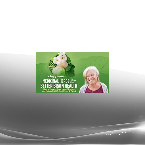 Mary Bove - Medicinal Herbs for Better Brain Health