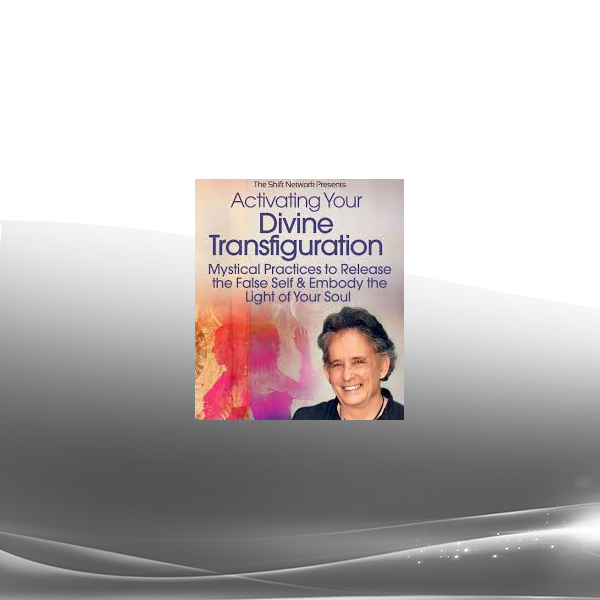 Andrew Harvey - Activating Your Divine Transfiguration