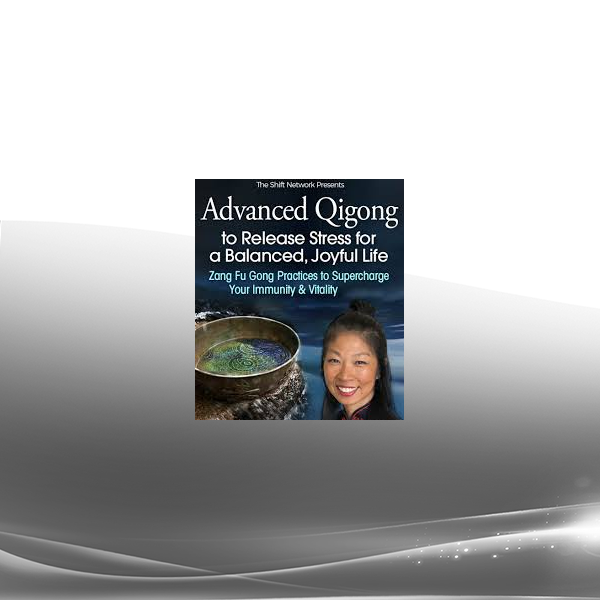 Daisy Lee - Advanced Qigong to Release Stress for a Balanced Joyful Life