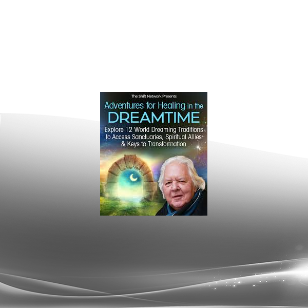 Robert Moss - Adventures for Healing in the Dreamtime