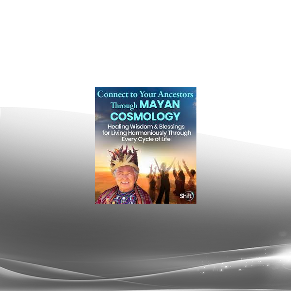 Grandmother Flordemayo - Connect to Your Ancestors Through Mayan Cosmology 2022